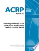 Addressing Uncertainty about Future Airport Activity Levels in Airport Decision Making