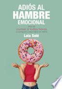 Adiós al hambre emocional. Deja de comer a todas horas y consigue tu peso ideal sin dietas
