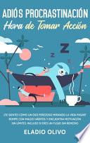 Adiós Procrastinación, Hora de Tomar Acción