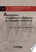 Agricultura, campesinos y alimentos en Colombia (1980-2010)