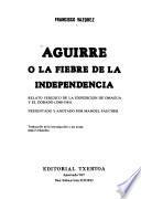 Aguirre, o, La fiebre de la independencia