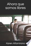 Ahora que somos libres