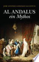 Al-Andalus, ein Mythos. Ursprünge und Aktualität eines kulturellen Ideals
