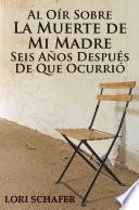 Al Oír Sobre la Muerte de Mi Madre Seis Años Después de que Ocurrió