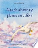 Alas de albatros y plumas de colibrí (Libro Ilustrado)