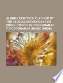 Albums Certified Platinum by the Asociacion Mexicana de Productores de