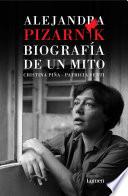 Alejandra Pizarnik. Biografía de un Mito / Alejandra Pizarnik: Biography of a My Th