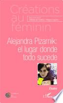 Alejandra Pizarnik, el lugar donde todo sucede