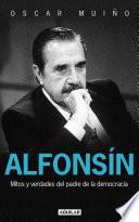 Alfonsín. Mitos y verdades del padre de la democracia