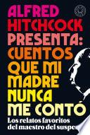 Alfred Hitchcock presenta: cuentos que mi madre nunca me contó