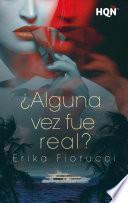 ¿Alguna vez fue real?