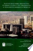 Algunas ideas sobre arquitectura en América Latina y una aproximación al pensamiento moderno en Medellín