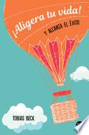 ¡Aligera tu vida! Y alcanza el éxito