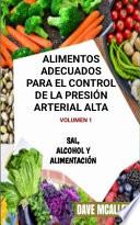 Libro Alimentos adecuados para el control de la presión arterial alta VOLUMEN 1