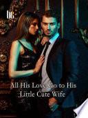 All His Love Go to His Little Cute Wife