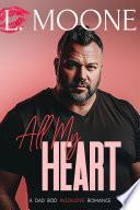 All My Heart: A Steamy Dad Bod Grumpy Sunshine Romance