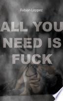 All you need is fuck