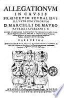 Allegationum in causis praesertim feudalibus illustrium virorum D. Marcelli De Mauro ... pars prima \-secunda!