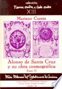 Alonso de Santa Cruz y su obra cosmográfica. Tomo II
