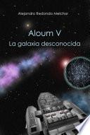 Aloum V. La galaxia desconocida