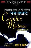 Amante cautiva del millonario/ The Billionaire's Captive Mistress