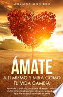 Ámate a tí Mismo y mira Cómo tu Vida Cambia