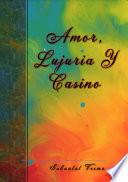 Amor, Lujuria Y Casino