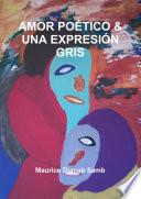 AMOR POÉTICO & UNA EXPRESIÓN GRIS
