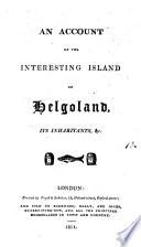 An account of the interesting island of Helgoland, its inhabitants, &c