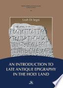 An Introduction to Late Antique Epigraphy in the Holy Land