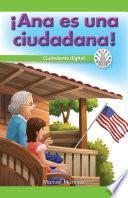 ¡Ana es una ciudadana!: Ciudadanía digital (Ana Is a Citizen!: Digital Citizenship)