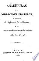 Añadiduras á la correccion fraterna, y suplemento al Suplemento de Miñano, ó sea Tomo XII de su Diccionario geográfico-estadı́stico. Por D.F.C. [i.e. F.A. Caballero]