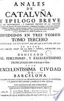 Anales de Cataluña y epilogo breve de los progressos y famosos hechos de la nacion catalana
