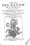 Anales del Reyno de Valencia. Tomo primero, que corre desde su poblacion despues del diluuio, hasta la muerte del rey don Iayme el Conquistador. Compuestos por el padre maestro fray Francisco Diago de la Orden de Predicadores, prior del conuento de San Ononofrio, ..