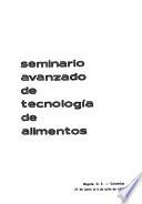 Anales del Seminario Avanzado de Tecnología de Alimentos, Bogotá, D.E., Colombia, 27 de junio al 6 de julio de 1973