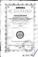 Áncora de salvación ó Devocionario que suministra a los fieles copiosos medios para caminar a la perfección y a los párrocos abundantes recursos para santificar la parroquia