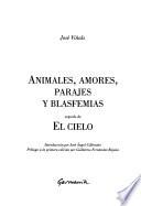 Animales, amores, parajes y blasfemias ; seguido de, El cielo