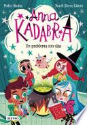 Anna Kadabra 2. Un problema con alas (Edición mexicana)