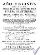 Año virgineo, cuyos dias son : finezas de la Gran Reyna del cielo Maria Santissima ...