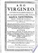 Año virgineo, cuyos dias son finezas de la gran Reyna del cielo Maria Santissima, virgen madre del Altissimo