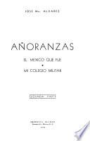 Añoranzas; el México que fué, mi Colegio Militar