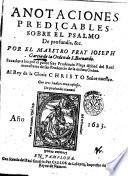 Anotaciones predicables sobre el psalmo De profundis, &cc. Por el maestro fray Joseph Garcia de la Orden de s. Bernardo. Sacadas a luz por el padre fray Prudencio Placa abbad del real monasterio de san Prudencio de la misma Orden. Con tres indices muy copiosos
