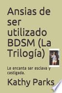 Ansias de ser utilizado BDSM (La Trilogía)