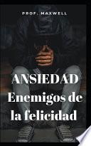 ANSIEDAD Enemigos de la felicidad