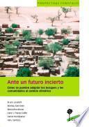 Ante un futuro incierto : Cómo se pueden adaptar los bosques y las comunidades al cambio climático