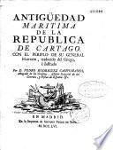 Antigüedad maritima de la republica de Cartago. con el periplo de su general Hannon, traducido del griego è ilustrado por D. Pedro Rodriguez Campomanes, abogado de los consejos, assesor general de los corréos, y postas de España &c