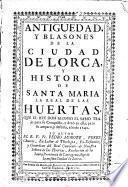 Antiguedad y blasones de ... Lorca y historia de Santa Maria la Real de las Huertas