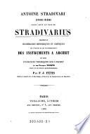 Antoine Stradivari, luthier cÃ©lÃ¨bre connu sous le nom de Stradivarius, prÃ©cÃ©dÃ© de recherches historiques et critiques sur l'origine et les transformations des instruments Ã  archet et suivi d'analyses thÃ©oriques sur l'archet et sur FranÃ§ois Tourte, auteur de ses derniers