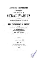 Antoine Stradivari, luthier célèbre connu sous le nom de Stradivarius, précédé de recherches historiques et critiques sur l'origine et les transformations des instruments à archet et suivi d'analyses théoriques sur l'archet et sur François Tourte, auteur de ses derniers perfectionnements