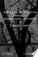 Antología de Historias Extrañas, Fantásticas, Terribles y Escalofriantes